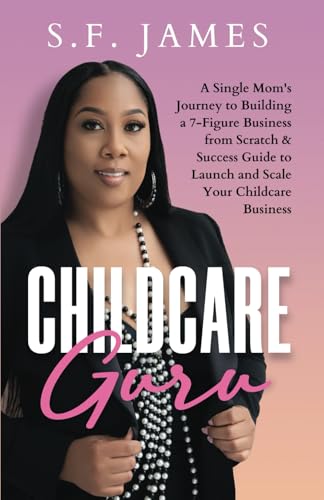 Childcare Guru: A Single Mom's Journey to Building a 7-Figure Business from Scratch & a Success Guide to Launch and Scale Your Childcare Business von Live Limitless Publishing