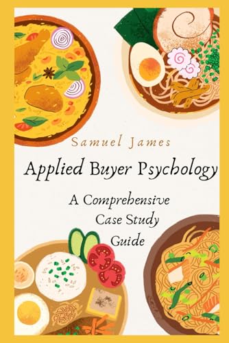 Applied Buyer Psychology: A Comprehensive Case Study Guide von Independently published