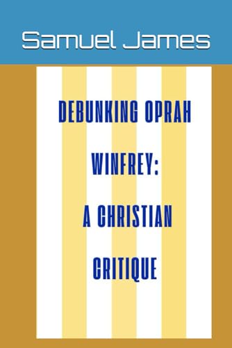 Debunking Oprah Winfrey: A Christian Critique von Independently published