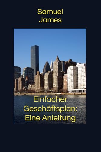 Einfacher Geschäftsplan: Eine Anleitung von Independently published