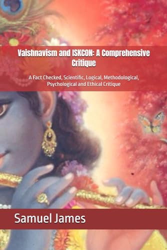 Vaishnavism and ISKCON: A Comprehensive Critique: A Fact Checked, Scientific, Logical, Methodological, Psychological and Ethical Critique (Debunking Eastern Spirituality and Religions, Band 1) von Independently published