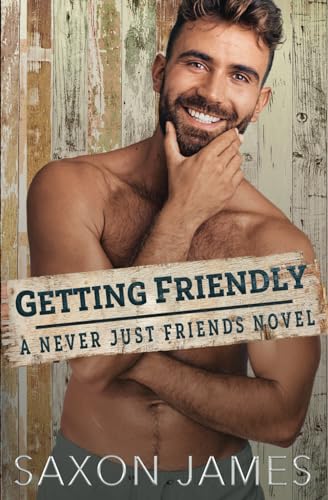 Getting Friendly (Never Just Friends, Band 3) Getting Friendly (Never Just Friends, Band 3)