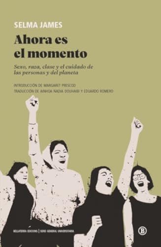 Ahora es el momento: Sexo, raza, clase y el cuidado de las personas y del planeta (Serie General Universitaria, Band 1) von Bellaterra Edicions