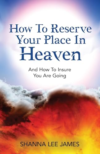 How To Reserve Your Place In Heaven: And How To Insure You Are Going How To Reserve Your Place In Heaven: And How To Insure You Are Going von Gatekeeper Press