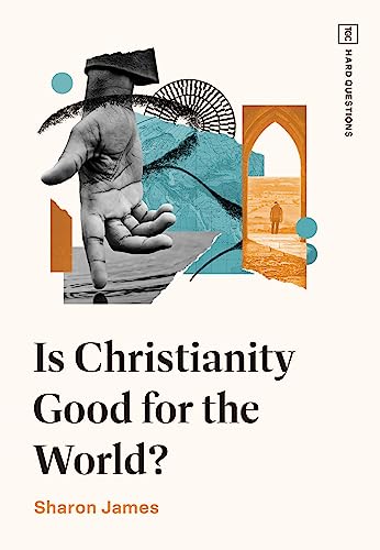 Is Christianity Good for the World? (Tgc Hard Questions)