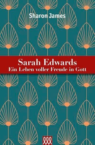 Sarah Edwards: Ein Leben voller Freude in Gott