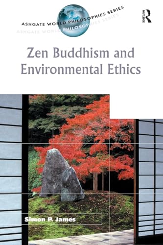 Zen Buddhism and Environmental Ethics (Ashgate World Philosophies Series)