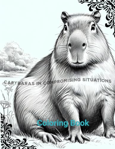 Capybaras in Compromising Situations- Coloring Book for Adults, funny gifts for Friends von Independently published