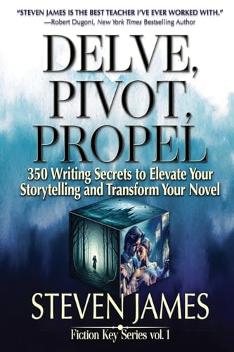 Delve, Pivot, Propel: 350 Writing Secrets to Elevate Your Storytelling and Transform Your Novel (Fiction Key, Band 1) von Outliers Press ¿ Suspense Publishing