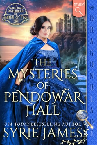 The Mysteries of Pendowar Hall: A Victorian Historical Mystery (The Audacious Sisterhood of Smoke & Fire, Band 1)