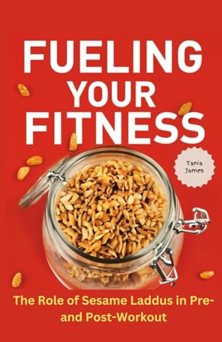 Fueling Your Fitness: The Role of Sesame Laddus in Pre- and Post-Workout von Independently published
