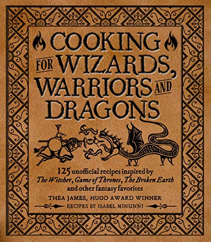 Cooking for Wizards, Warriors and Dragons: 125 Unofficial Recipes Inspired by the Witcher, Game of Thrones, the Broken Earth and Other Fantasy Favorites von Media Lab Books
