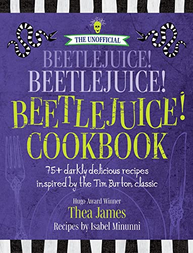 The Unofficial Beetlejuice! Beetlejuice! Beetlejuice! Cookbook: 75 Darkly Delicious Recipes Inspired by the Tim Burton Classic von Media Lab Books