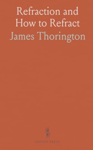 Refraction and How to Refract: Including Sections on Optics, Retinoscopy, the Fitting of Spectacles and Eye-Glasses, Etc von Sothis Press