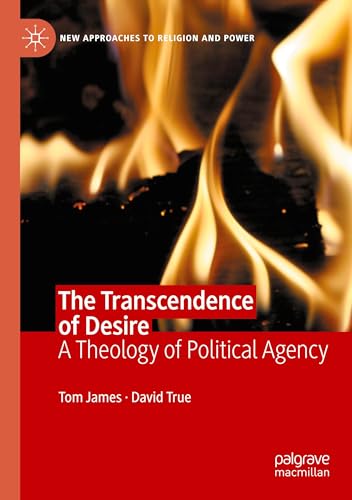 The Transcendence of Desire: A Theology of Political Agency (New Approaches to Religion and Power) von Palgrave Macmillan