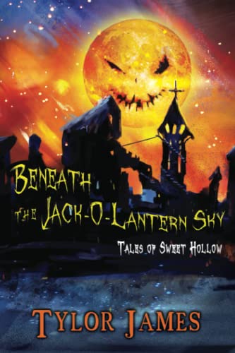 Beneath The Jack O ‘ Lantern Sky: Tales of Sweet Hollow