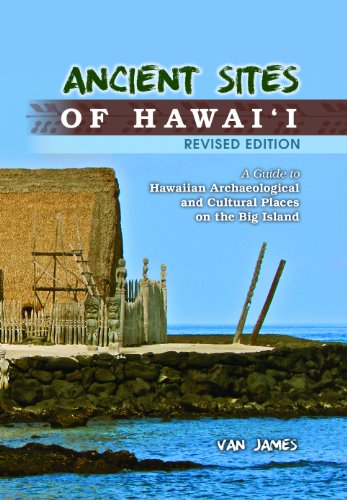 Ancient Sites of Hawaii: A Guide to Hawaiian Archaeological and Cultural Places on the Big Island