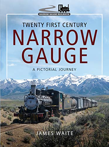 Twenty First Century Narrow Gauge: A Pictorial Journey (Narrow Gauge Railways)