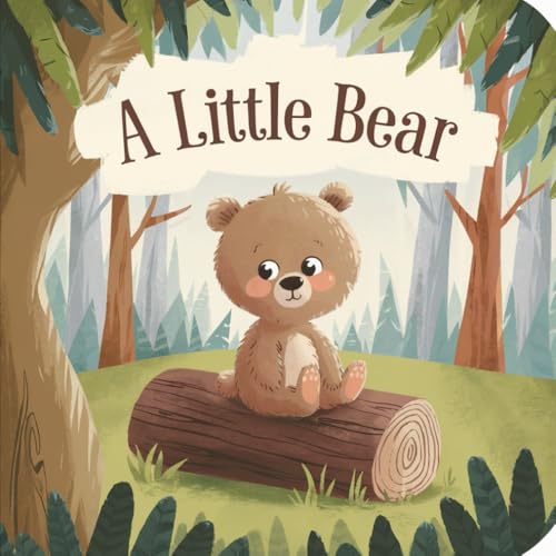 A Little Bear: Exploring Nature’s Wonders: New Illustrated Version Of 2024 A Little Bear: Exploring Nature’s Wonders: New Illustrated Version Of 2024