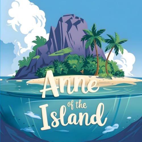 Anne of Island: Adventures in Friendship and Imagination: New Illustrated Version Of 2024 Anne of Island: Adventures in Friendship and Imagination: New Illustrated Version Of 2024
