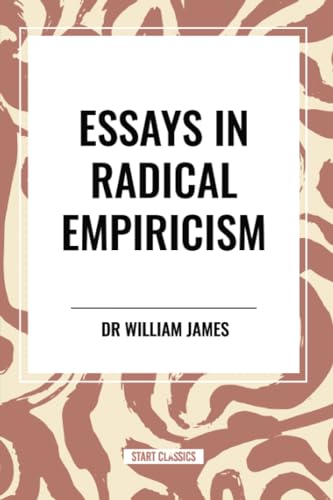 Essays in Radical Empiricism von Start Classics