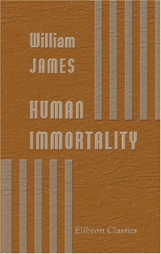 Human Immortality: Two Supposed Objections to the Doctrine Human Immortality: Two Supposed Objections to the Doctrine von Adamant Media Corporation