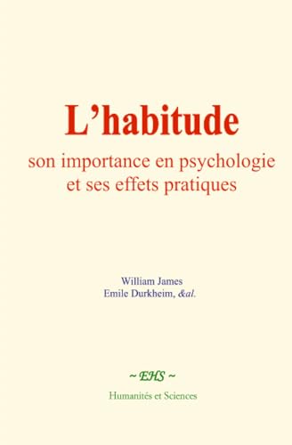 L’habitude : son importance en psychologie et ses effets pratiques von Humanités et Sciences - Editions le Mono