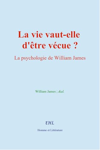 La vie vaut-elle d'être vécue?: La psychologie de William James La vie vaut-elle d'être vécue?: La psychologie de William James von Homme et Littérature