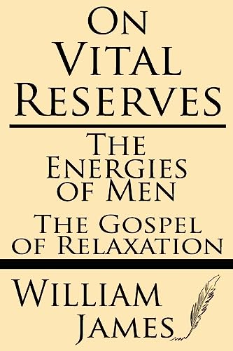 On Vital Reserves: The Energies of Men; The Gospel of Relaxation