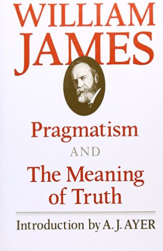 Pragmatism and the Meaning of Truth (Works of William James)