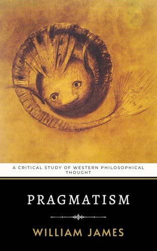 Pragmatism: A Critical Study of Western Philosophical Thought Pragmatism: A Critical Study of Western Philosophical Thought von Independently published