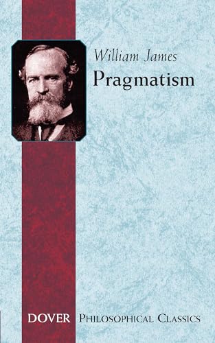 Pragmatism: A New Name for Some Old Ways of Thinking (Dover Philosophical Classics) von Dover Publications