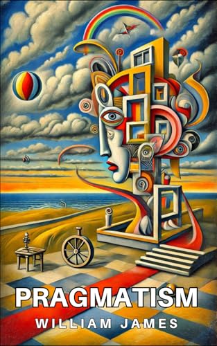 Pragmatism: A New Name for Some Old Ways of Thinking Pragmatism: A New Name for Some Old Ways of Thinking von Independently published