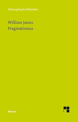Pragmatismus: Ein neuer Name für einige alte Denkweisen (Philosophische Bibliothek)