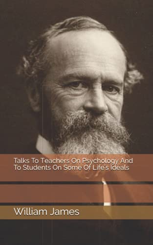 Talks To Teachers On Psychology And To Students On Some Of Life's Ideals von Independently published