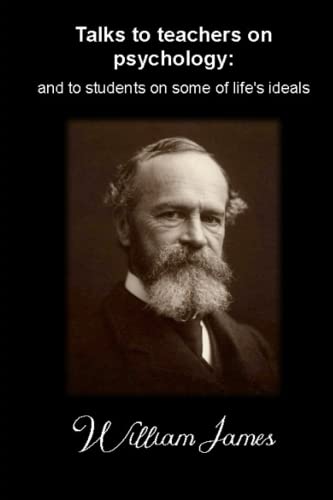 Talks to teachers on psychology: and to students on some of life's ideals: (Annotated) von Independently published
