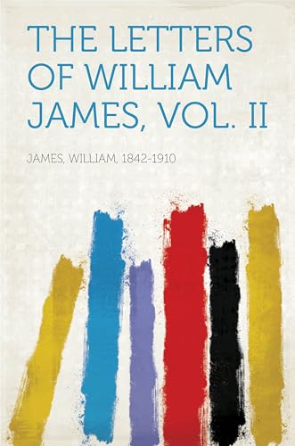 The Letters of William James The Letters of William James von Anson Street Press