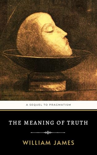The Meaning of Truth: A Sequel to Pragmatism The Meaning of Truth: A Sequel to Pragmatism von Independently published