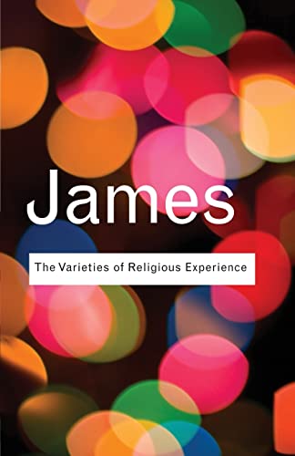 The Varieties of Religious Experience: A Study In Human Nature (Routledge Classics)
