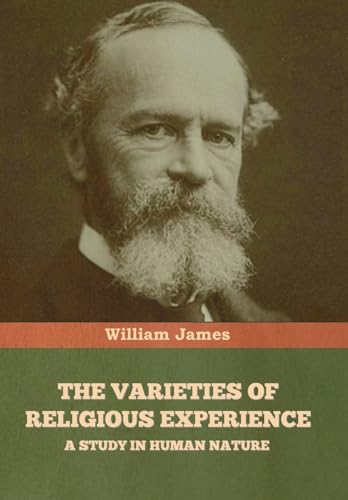 The Varieties of Religious Experience: A Study in Human Nature von Bibliotech Press