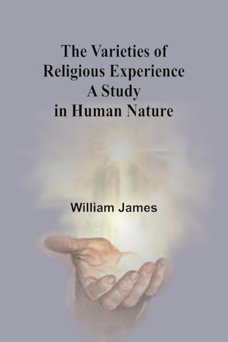 The Varieties of Religious Experience: A Study in Human Nature The Varieties of Religious Experience: A Study in Human Nature von Alpha Edition