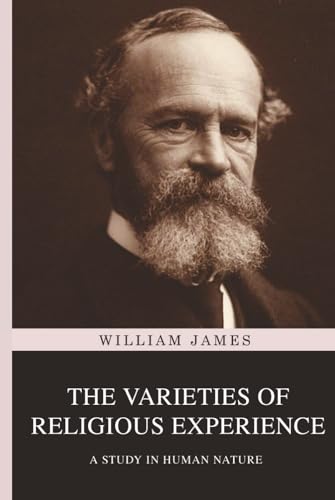 The Varieties of Religious Experience: A Study in Human Nature von Classy Publishing