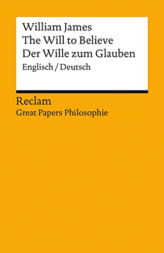 The Will to Believe / Der Wille zum Glauben: Englisch/Deutsch. [Great Papers Philosophie] (Reclams Universal-Bibliothek)