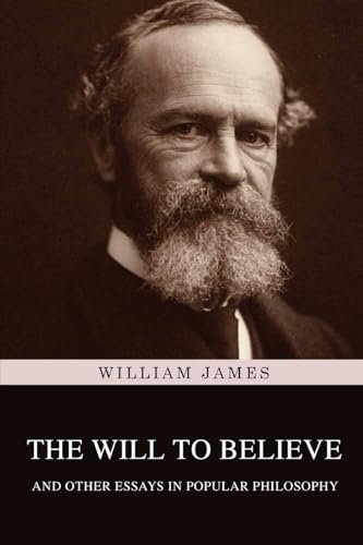 The Will to Believe and Other Essays in Popular Philosophy The Will to Believe and Other Essays in Popular Philosophy von Classy Publishing
