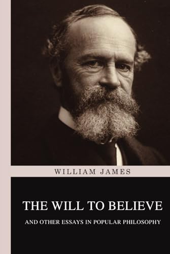 The Will to Believe and Other Essays in Popular Philosophy The Will to Believe and Other Essays in Popular Philosophy von Classy Publishing