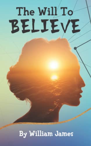The Will to Believe: And Other Essays in Popular Philosophy (Annotated) von Independently published