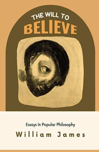 The Will to believe And other Essays In popular philosophy: (Annotated)