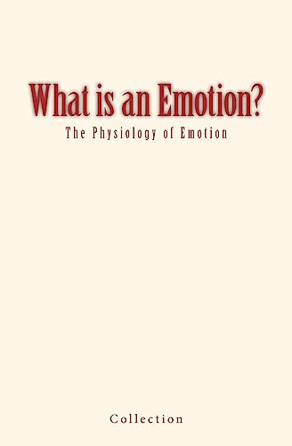 What is an Emotion?: The Physiology of Emotion von Createspace Independent Publishing Platform