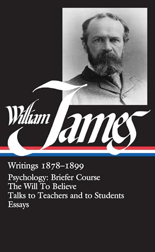 William James: Writings 1878-1899 (LOA #58): Psychology: Briefer Course / The Will to Believe / Talks to Teachers and to Students / Essays (Library of America William James Edition, Band 1)