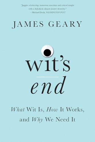 Wit's End: What Wit Is, How It Works, and Why We Need It